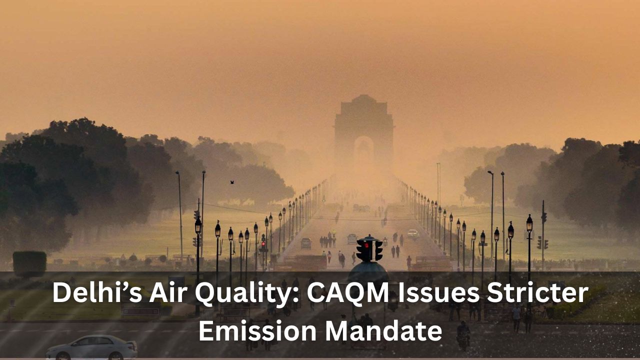 Delhi’s Air Quality: CAQM Issues Stricter Emission Mandate for Industries