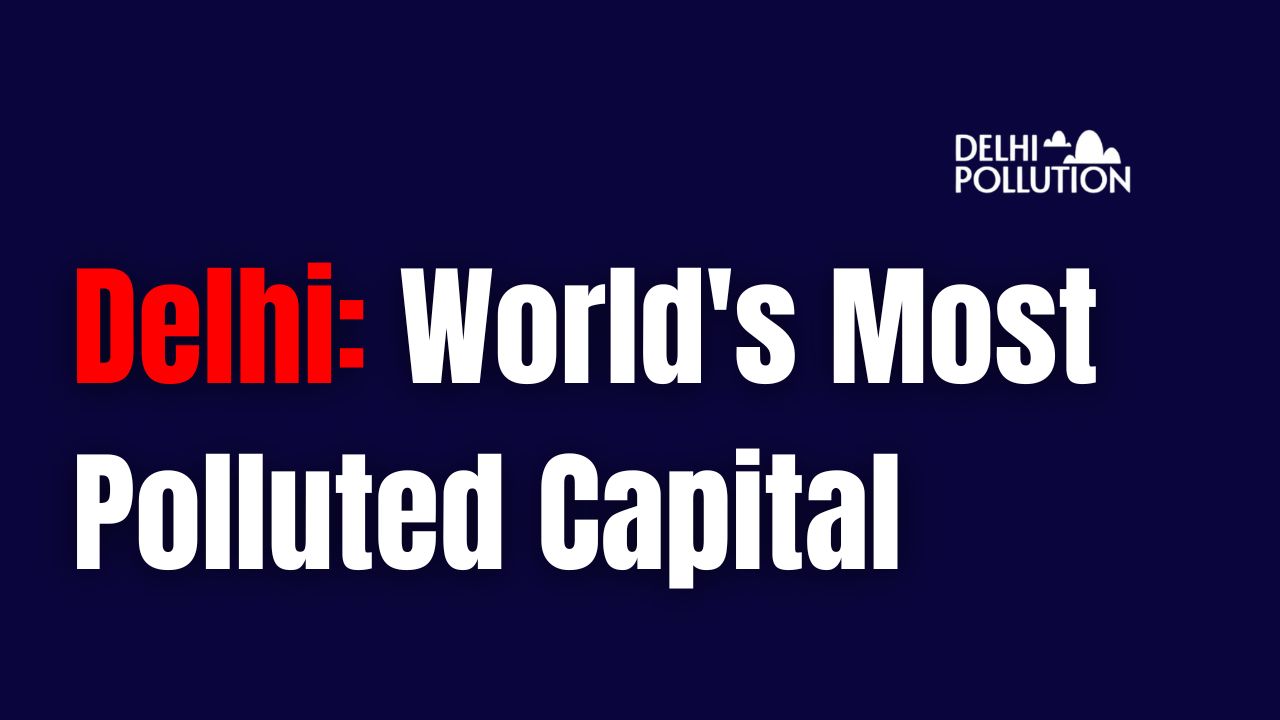 Delhi World’s Most Polluted Capital