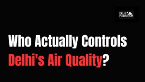 CPCB vs DPCC vs CAQM: Who Actually Controls Delhi’s Air Quality? CPCB vs DPCC vs CAQM: Who Actually Controls Delhi’s Air Quality?